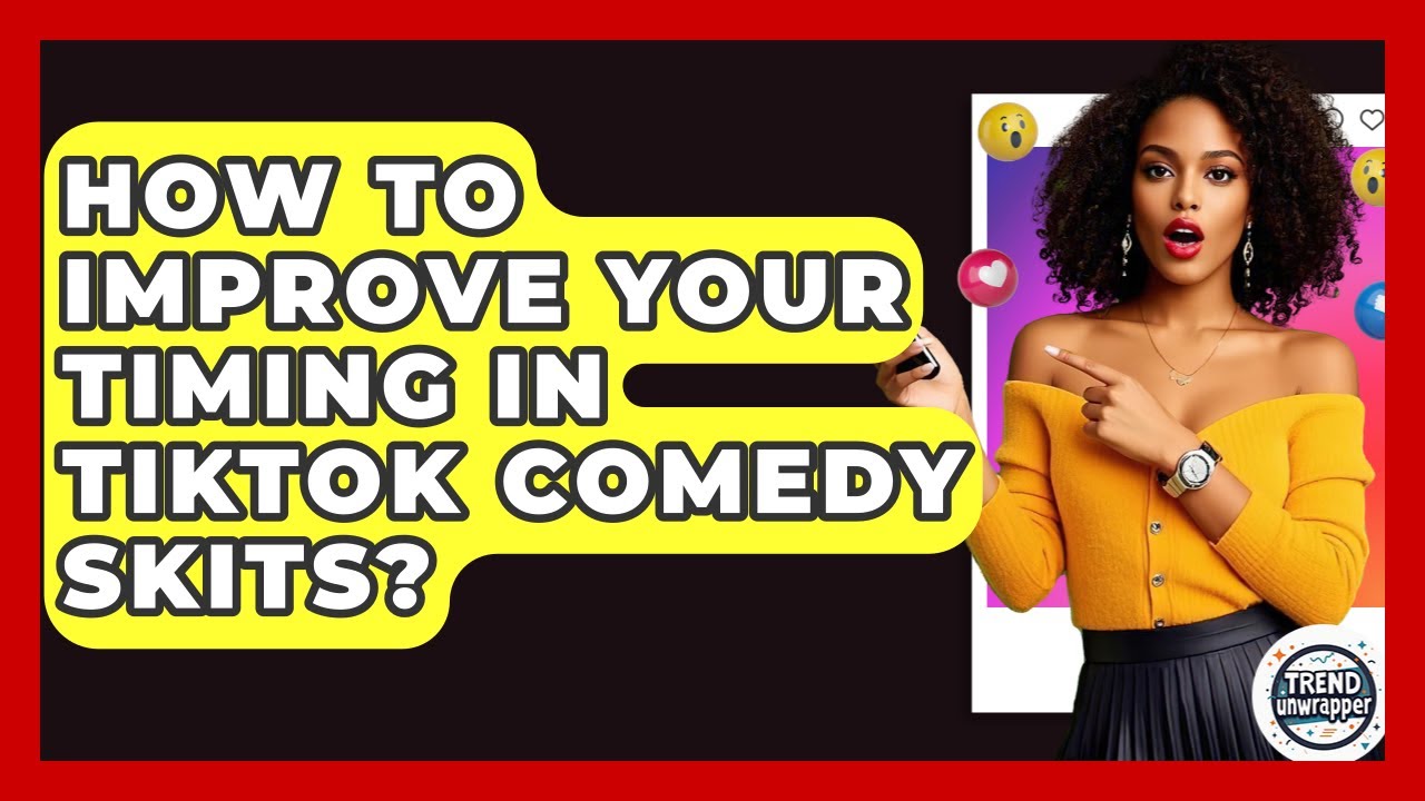 How To Improve Your Timing In TikTok Comedy Skits? - Trend Unwrapper