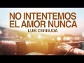 No intentemos el amor nunca - Luis Cernuda