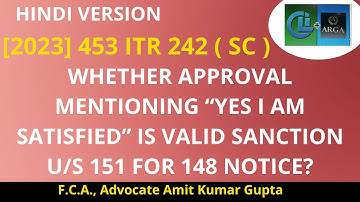 WHETHER APPROVAL MENTIONING “YES I AM SATISFIED” IS VALID SANCTION U/S 151 FOR 148 NOTICE?