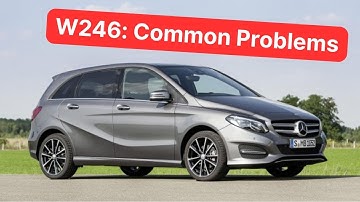 Mercedes B-Class W246 (2011-2019): Common faults