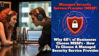 MSSP Explained: Why 68% of Businesses Outsource Cybersecurity and How to Choose the Right Provider