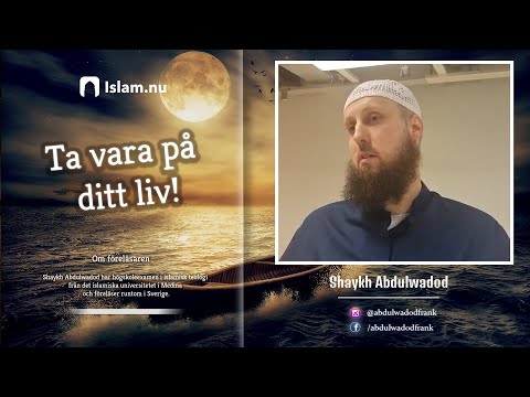 Ta vara på ditt liv | Shaykh Abdulwadod