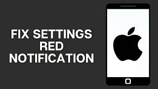 How to Fix Settings Red Notification Dot won’t Go Away in iPhone