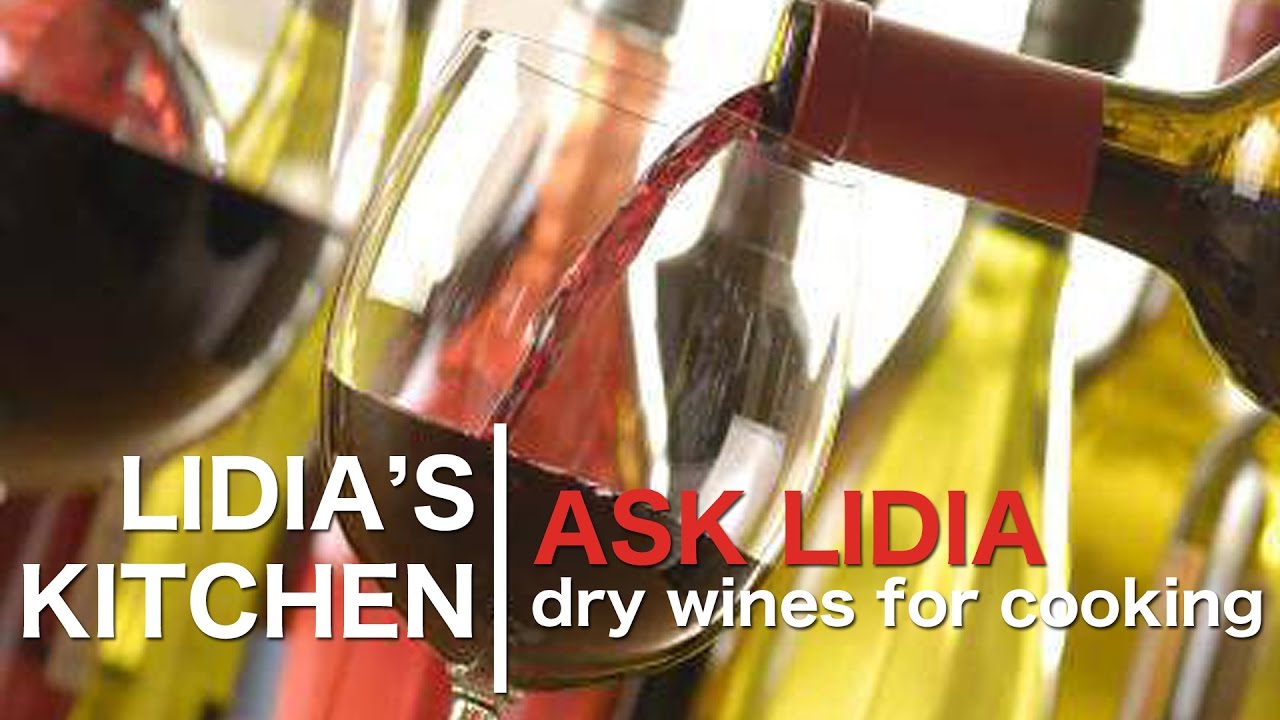 Ask Lidia: Dry Wines for Cooking | Lidia Bastianich