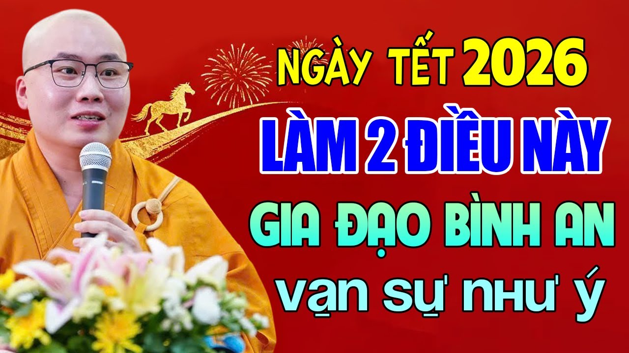 Ngày Tết 2026 Làm 2 Việc Này Gia Đạo Bình An Vạn Sự Như Ý - Thầy Thích Tâm Đức