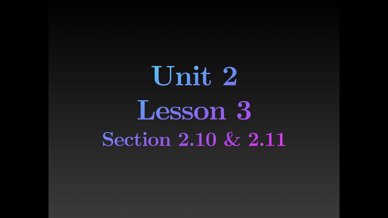 Unit 2 Lesson 3 Section 2.10 & 2.11 - YouTube
