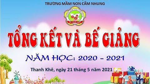 Trường MN Cẩm Nhung Tổng Kết và Bế Giảng (Năm học: 2020-2021)