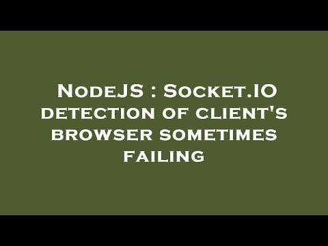 NodeJS : Socket.IO detection of client's browser sometimes failing