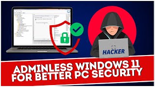Adminless Windows 11 For Better PC Security