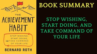 Book Summary The Achievement Habit: Stop Wishing, Start Doing by Bernard Roth | AudioBook