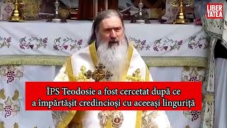 ÎPS Teodosie a fost cercetat după ce a împărtășit credincioși cu aceeași linguriță, dar procurorii.. ÎPS Teodosie a fost cercetat după ce a împărtășit credincioși cu aceeași linguriță, dar procurorii..