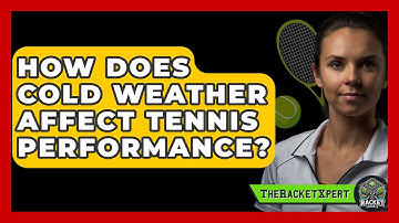 How Does Cold Weather Affect Tennis Performance? - The Racket Xpert