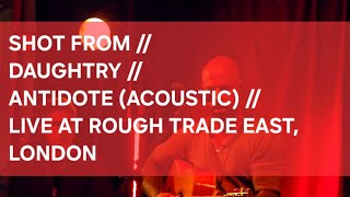 SHOT FROM // DAUGHTRY // ANTIDOTE (ACOUSTIC) // LIVE AT ROUGH TRADE EAST, LONDON