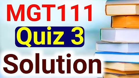 MGT111 Quiz 3 Solution | Public Administration | MGT111 Solved MCQs | MGT111 Solved MCQs Final Term