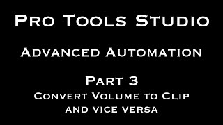 Pro Tools Studio Advanced Automation Part 3 Volume Automation to Clip Gain