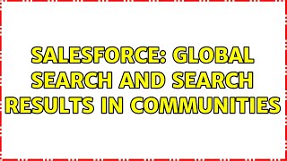 Salesforce: Global Search and Search Results in Communities (2 Solutions!!)