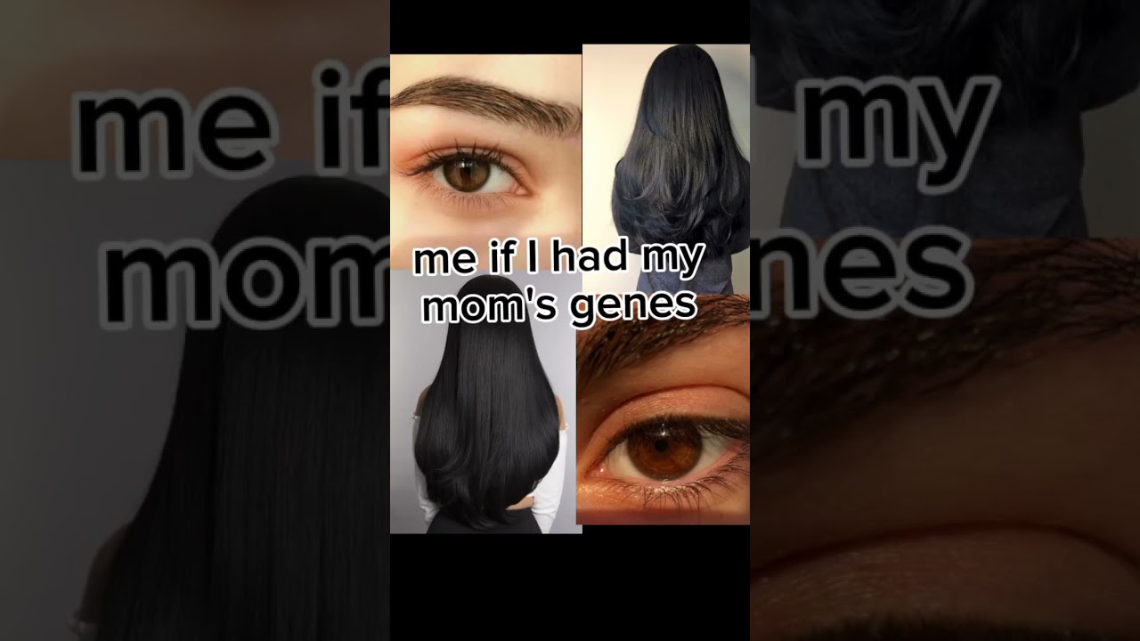 if I had my mom's/dad's genes