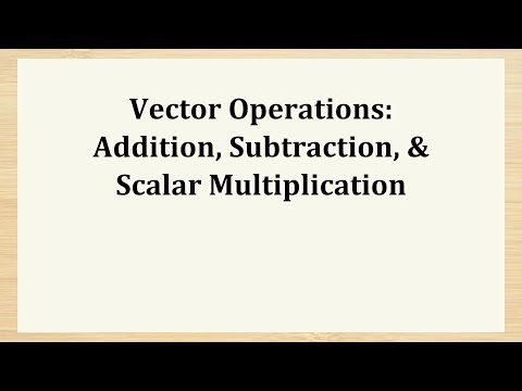 Vector Operations: Addition, Subtraction, & Scalar Multiplication