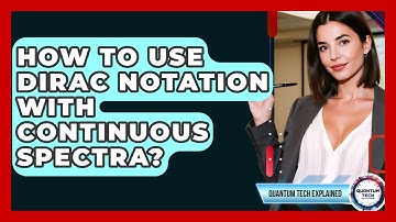 How To Use Dirac Notation With Continuous Spectra? - Quantum Tech Explained