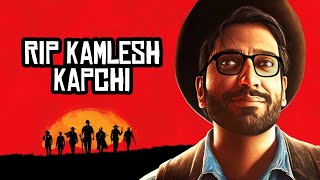 RIP KAMLESH KAPCHI