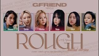 GFRIEND (여자친구) - 'Rough (시간을 달려서)' (Ballad Version) Lyrics [Color Coded Lyrics Han/Rom/Eng/가사]