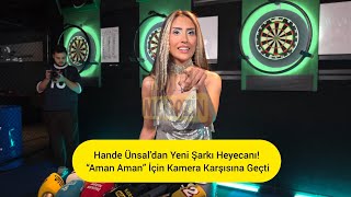 Hande Ünsal’dan Yeni Şarkı Heyecanı! “Aman Aman” İçin Kamera Karşısına Geçti