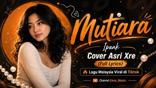 Download lagu Mutiara - Ipank | Cover Asri Xre (Full Lyrics) Lagu Malaysia Viral di Tiktok