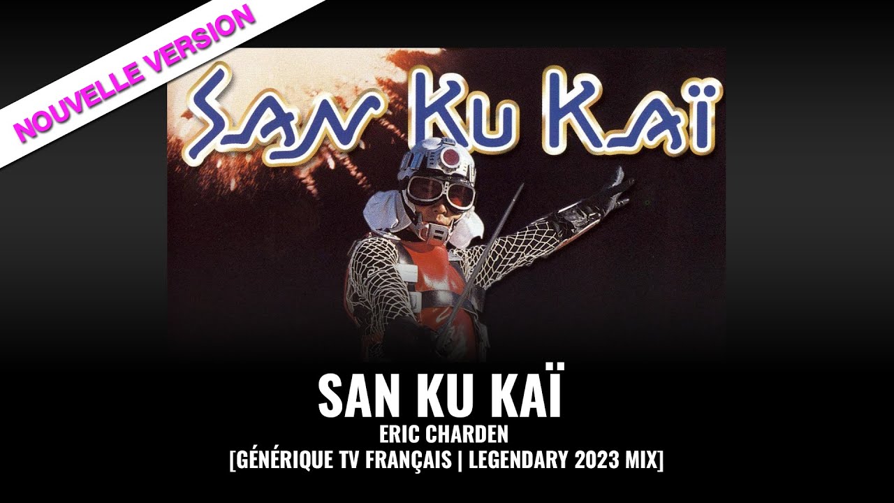 San Ku Kaï - Eric Charden [Générique tv français | Legendary 2023 Mix