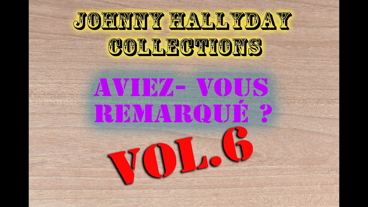 Johnny Hallyday Collections - Aviez vous remarqué ? VOL.6