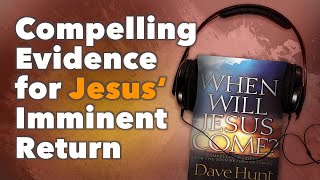 Compelling Evidence for Jesus Imminent Return