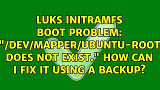 Luks Initramfs Boot Problem Devmapperubuntu-Root Does Not Exist. How Can I Fix It Using A...