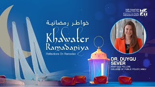 Khawater Ramadaniya 11 - Dr. Duygu Sever Mehmetoglu | CPP HBKU