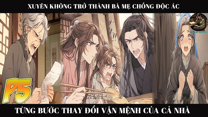 XUYÊN KHÔNG TRỞ THÀNH BÀ MẸ CHỒNG ĐỘC ÁC TỪNG BƯỚC THAY ĐỔI VẬN MỆNH CỦA CẢ NHÀ  | P5