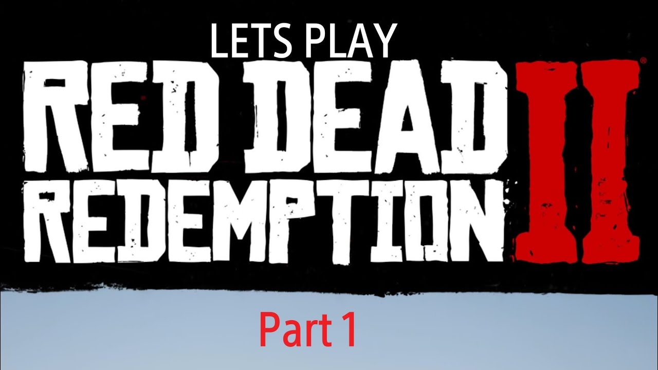 Lets Play Red Dead Redemption 2! RDR2 Lets Play P1 - YouTube