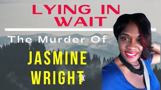 Lying in Wait: The Murder of Jasmine Wright