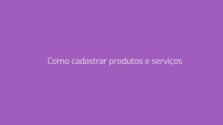 Como Cadastrar Produtos E Serviços