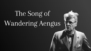 The Song of Wandering Aengus by W.B. Yeats