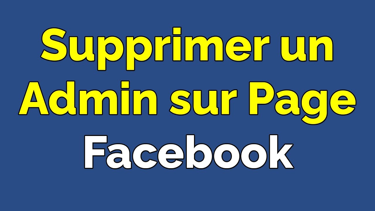 Comment supprimer un administrateur sur une page Facebook - YouTube