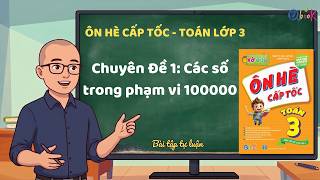 Ôn Hè Toán Lớp 3 - Chuyên Đề 1: Các số trong phạm vi 100000 (Tự luận)