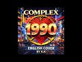1990 &ndash; COMPLEX | English Cover by K.K