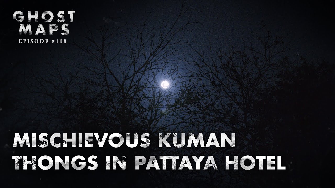 Mischievous Kuman Thongs in Pattaya Hotel - GHOST MAPS: True Southeast Asian Horror Stories 