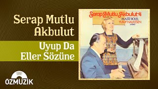 Serap Mutlu Akbulut - Uyup Da Eller Sözüne  Resimi