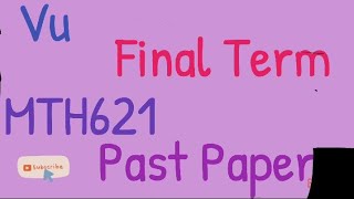MTH621|Final Term |Past Papers| |Quiz & Subjective