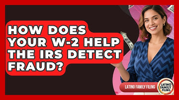 How Does Your W-2 Help The IRS Detect Fraud? - Latino Family Filing