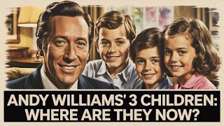 Download Lagu Whatever Happened to Andy Williams' 3 Children MP3 Download Lagu Whatever Happened to Andy Williams' 3 Children MP3