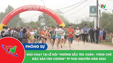 Giải chạy tại lễ hội “Hương sắc trà xuân – vùng chè đặc sản Tân Cương” TP Thái Nguyên năm 2024