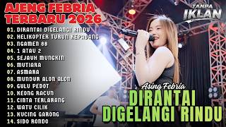 AJENG  FEBRIA | DIRANTAI DIGELANGI RINDU-HELIKOPTER TURUN KE PADANG | FULL ALBUM TERBARU 2026