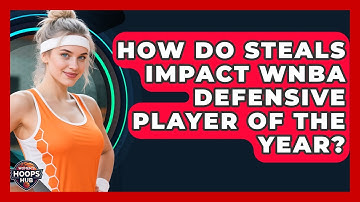 How Do Steals Impact WNBA Defensive Player Of The Year? - Womens Hoops Hub