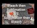 Bleach then Sublimation vs Sublimation then Bleach - What is better? I'll show you! Read Description