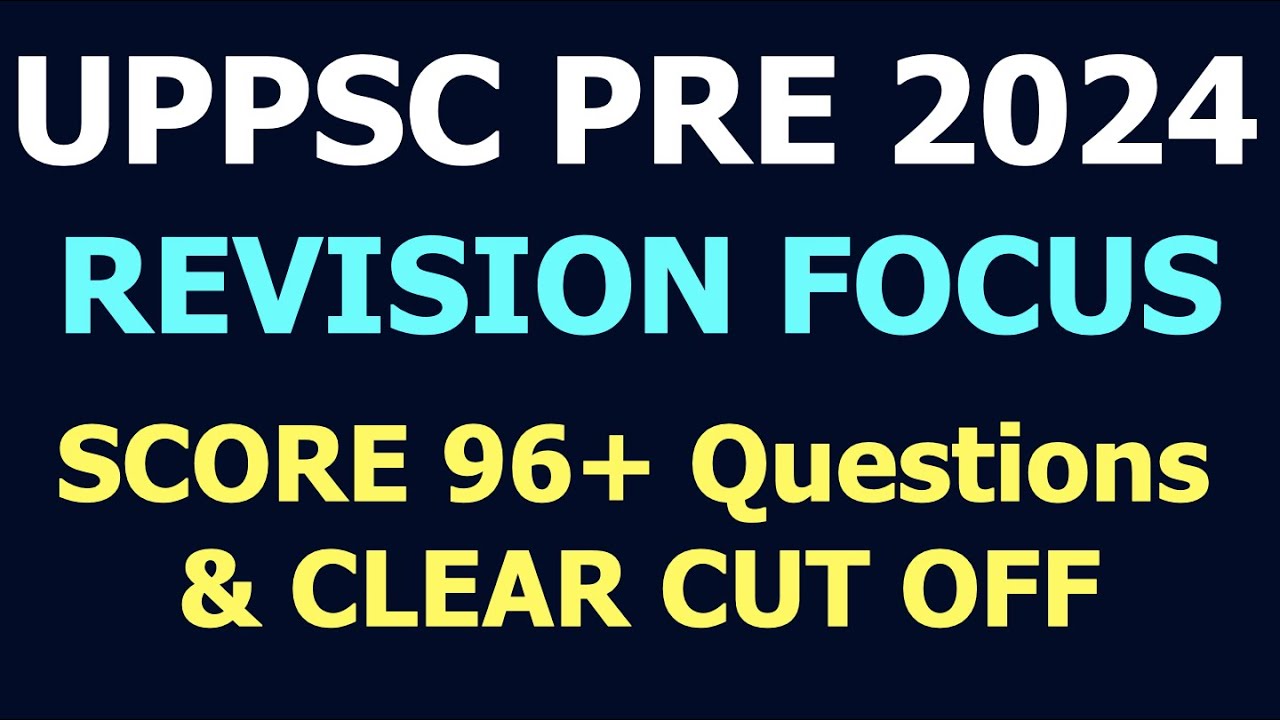 UPPCS PRE 2024 REVISION FOCUS TOPICS TO SCORE 96+ Question|UPPSC ...
